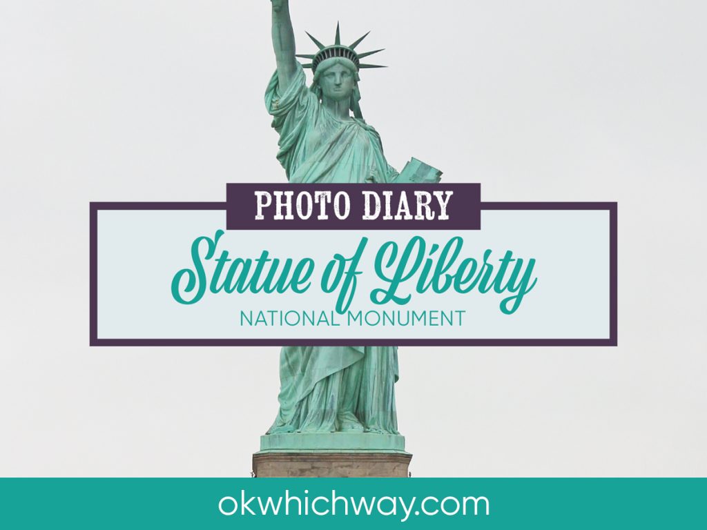 Photo Diary: Statue of Liberty National Monument | OK, Which Way?