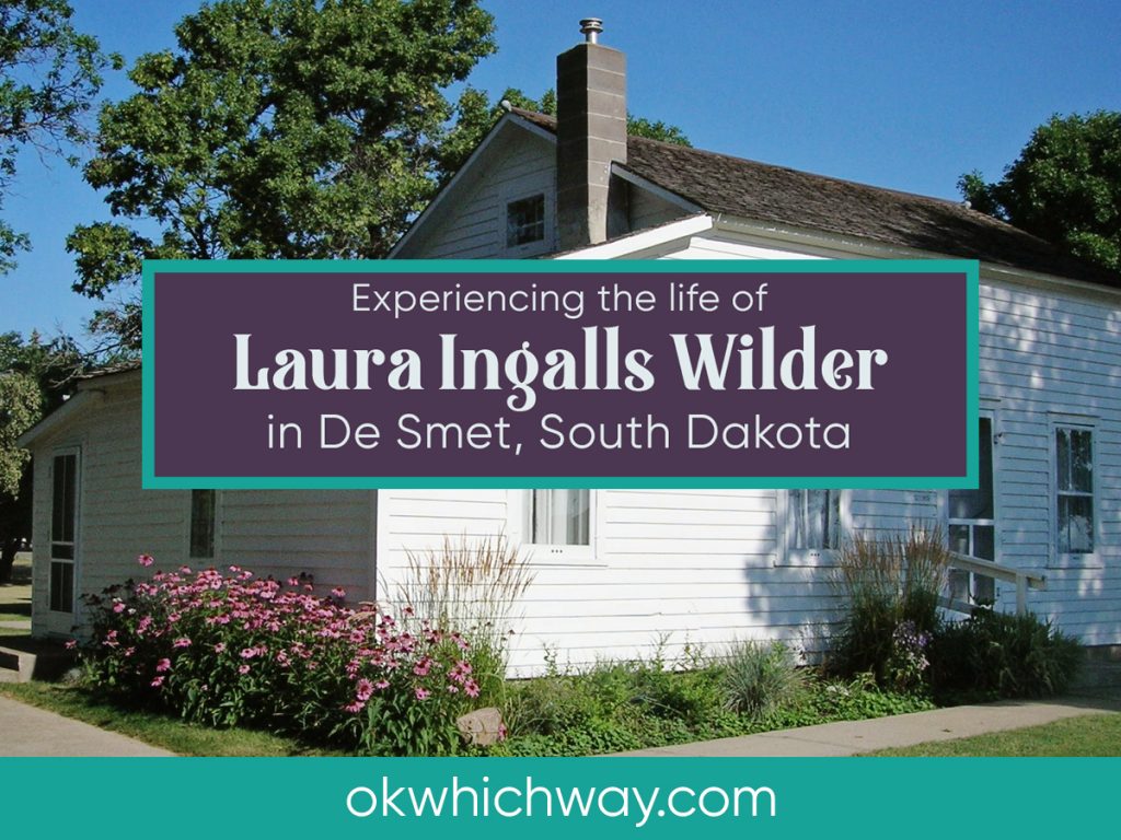 Experiencing the Life of Laura Ingalls Wilder in De Smet | OK Which Way