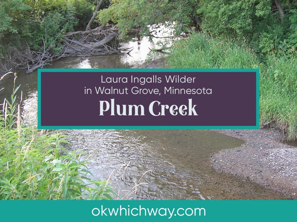 Laura Ingalls Wilder on Plum Creek in Walnut Grove | OK Which Way