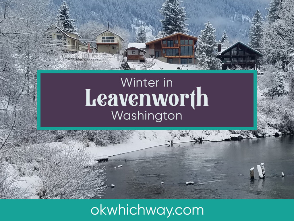 Winter in Leavenworth, Washington | OK Which Way