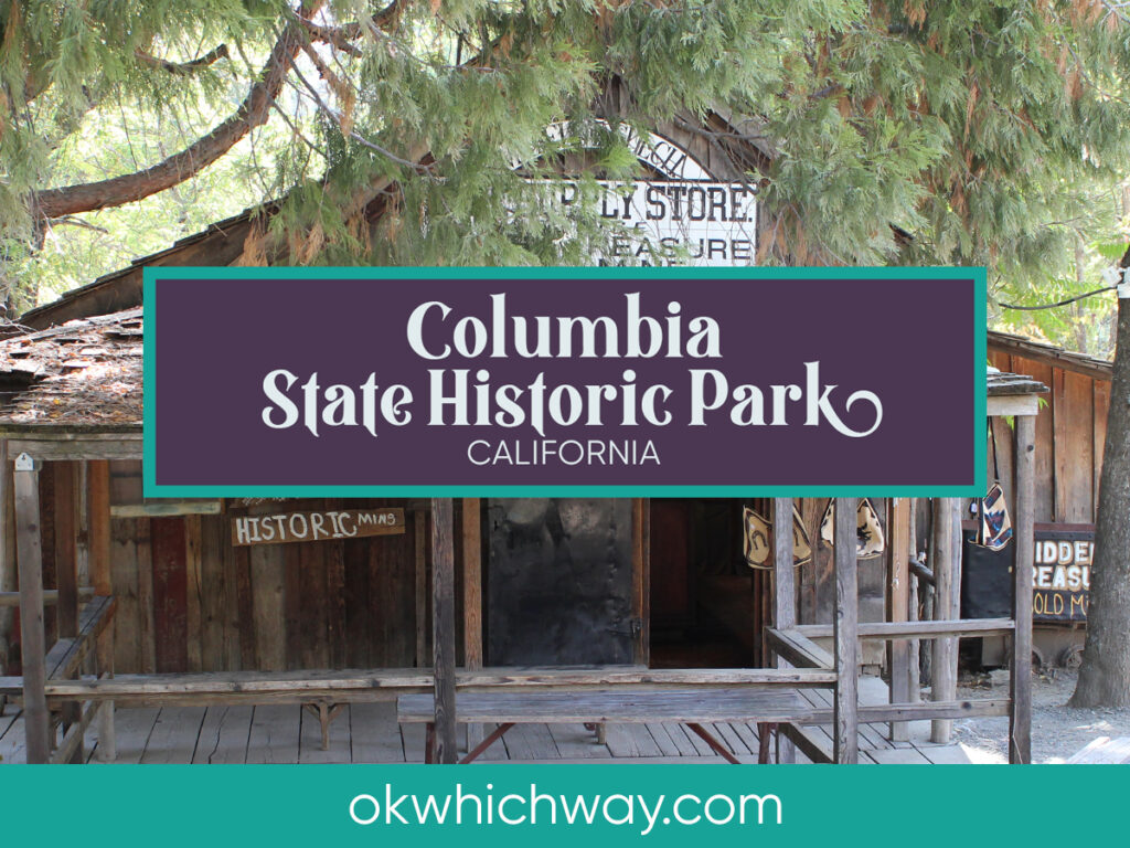 Columbia State Historic Park - Road Trip Stop | OK, Which Way?