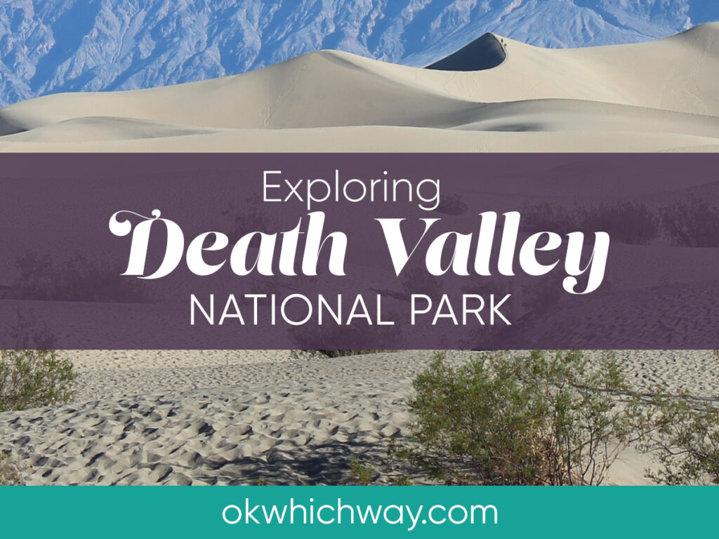 Exploring Death Valley National Park | OK, Which Way?