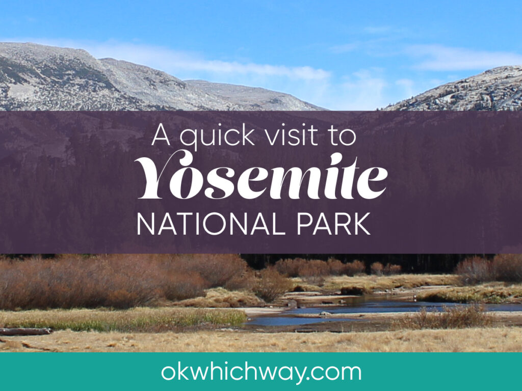 Quick Visit to Yosemite National Park | OK, Which Way?