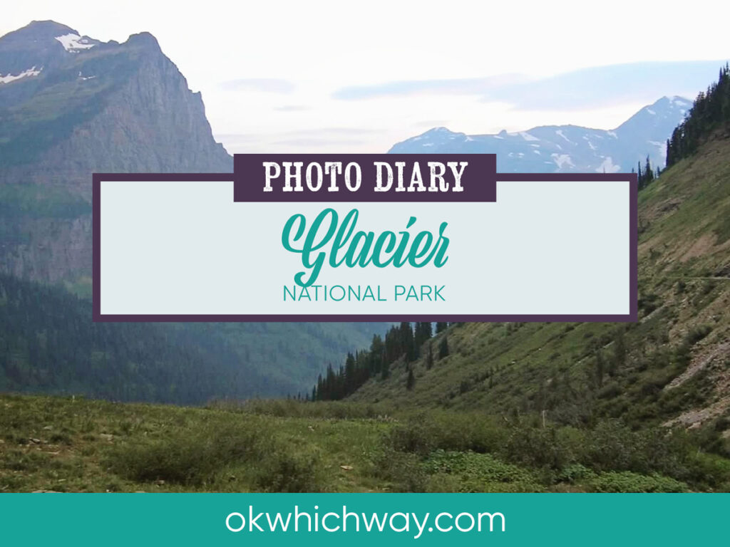 Photo Diary of Glacier National Park | Ok Which Way