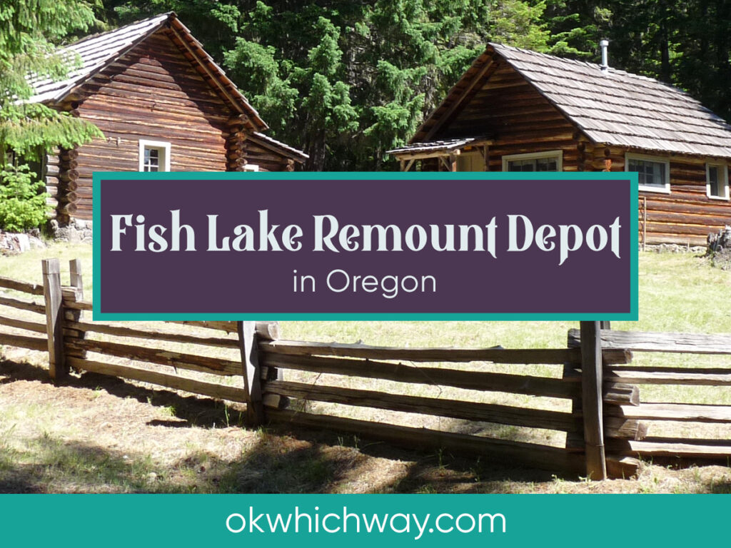 Fish Lake Remount Depot in Oregon | Ok Which Way
