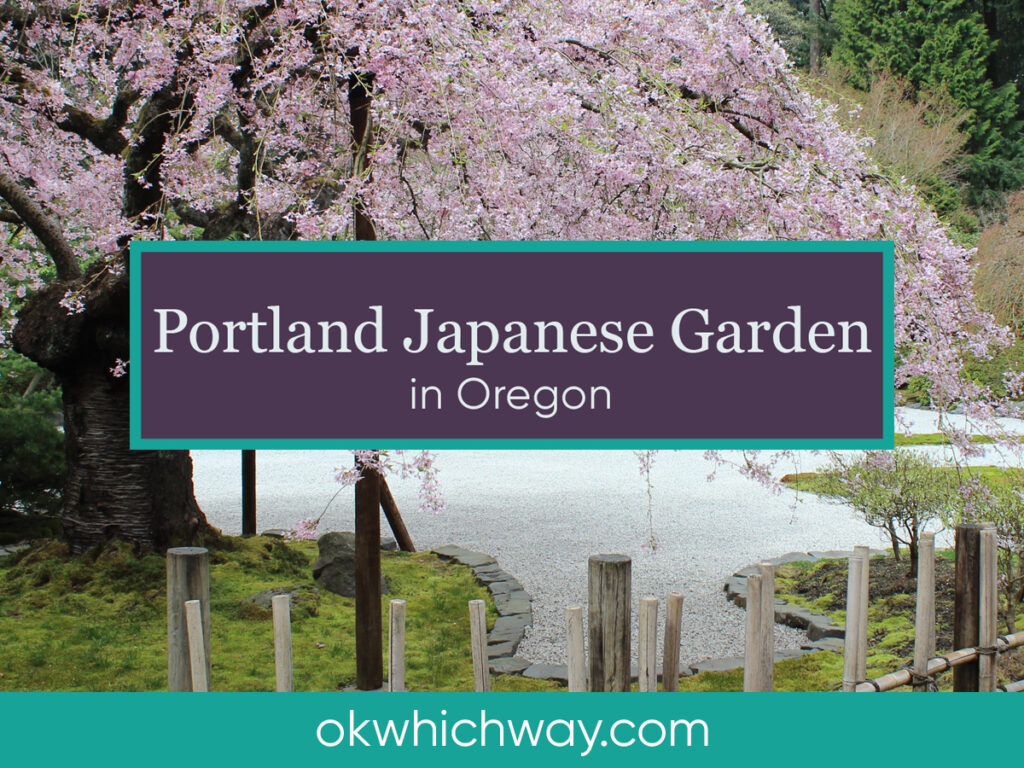 Portland Japanese Garden | Ok Which Way