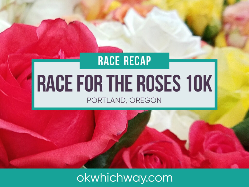 Race for the Roses 10K Recap | OK Which Way