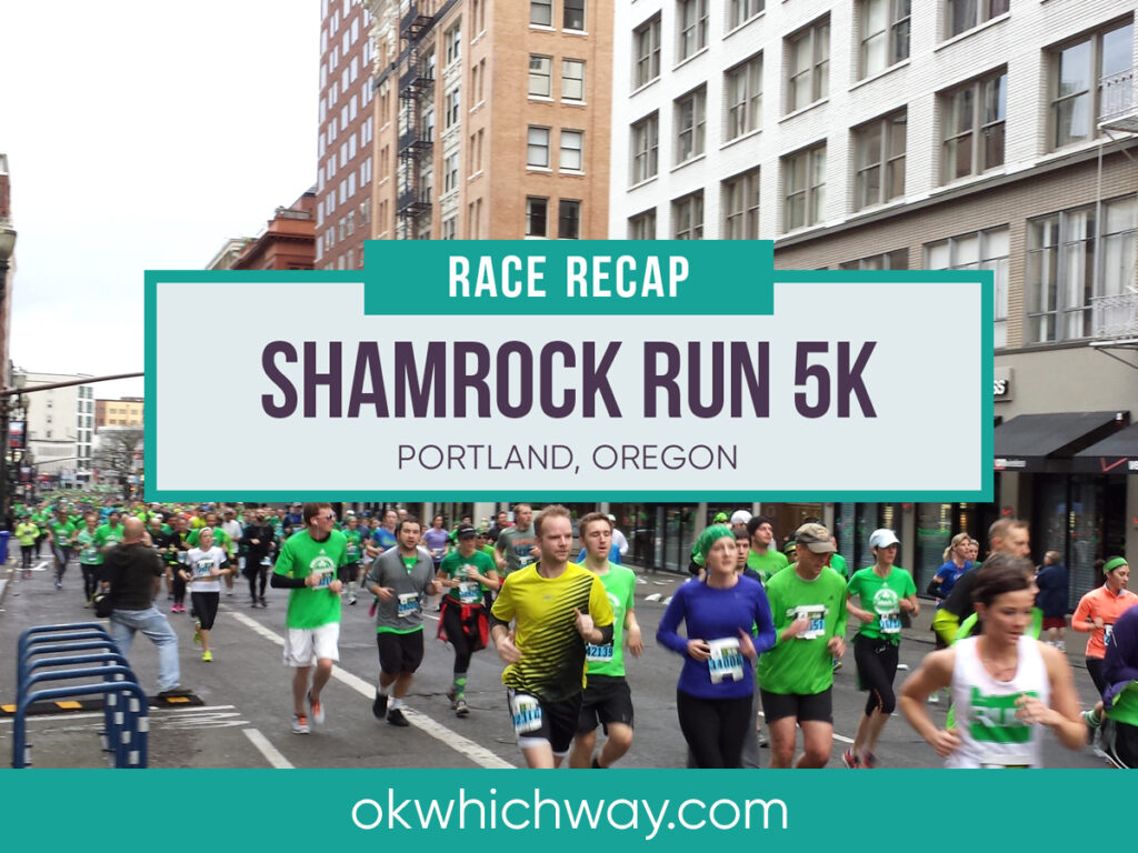 Shamrock Run Portland 5K Race Recap | OK Which Way