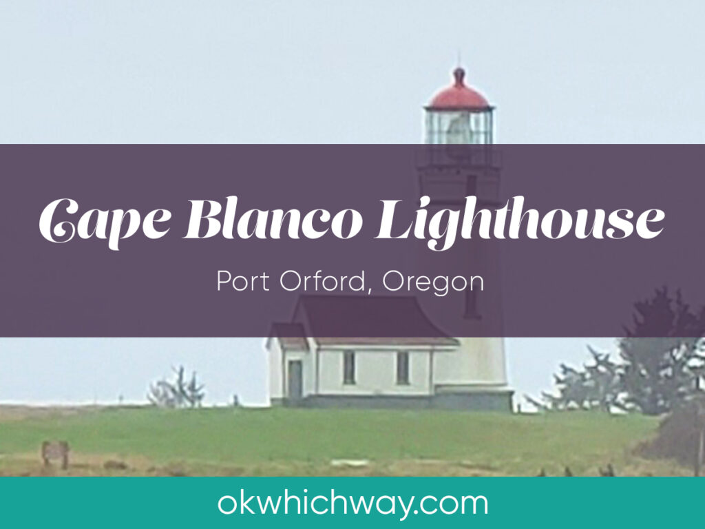 Cape Blanco Lighthouse in Port Orford Oregon | OK Which Way