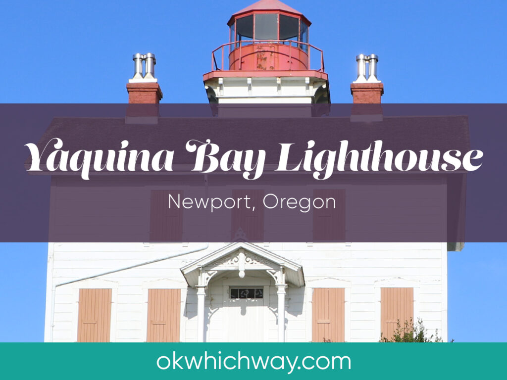 Yaquina Bay Lighthouse in Newport Oregon | OK Which Way