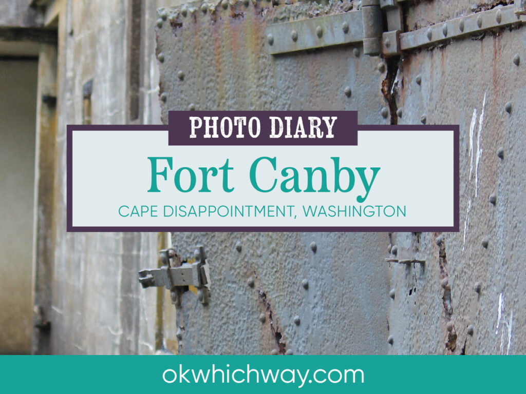Fort Canby at Cape Disappointment | OK Which Way