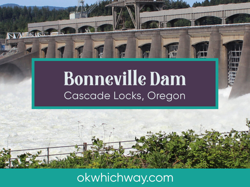 Visiting Bonneville Dam in the Columbia Gorge