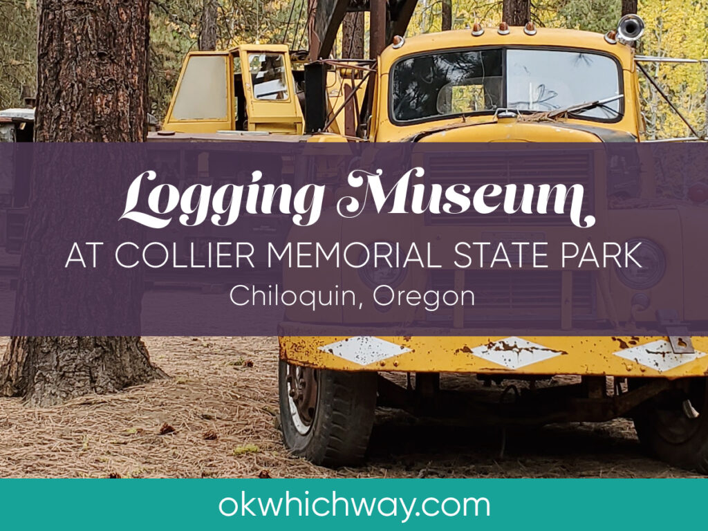 Logging Museum at Collier Memorial State Park | OK Which Way