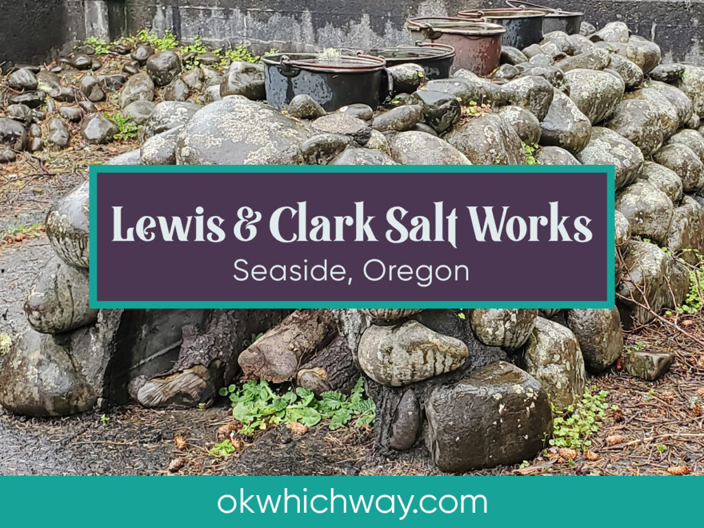 Lewis and Clark Salt Works in Seaside - OK Which Way
