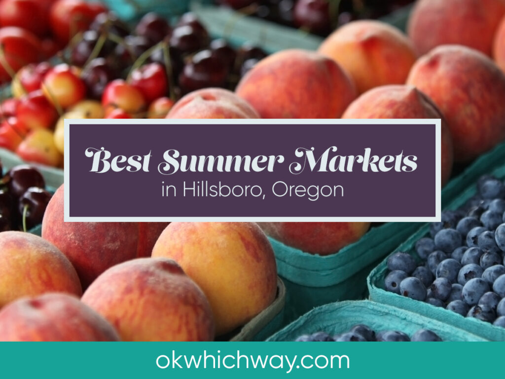 Discover the Best Summer Markets in Hillsboro, Oregon | Ok, Which Way?