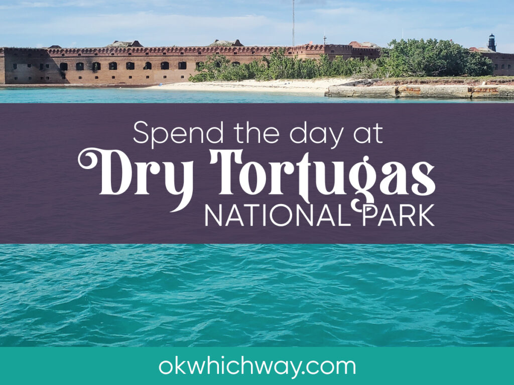 Spend the Day at Dry Tortugas National Park | Ok Which Way 